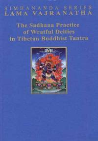 The Sadhana Practice of Wrathful Deities in Tibetan Buddhist Tantra (Paperback)