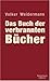 Das Buch der verbrannten Bücher by Volker Weidermann