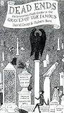 Dead Ends: An Irreverent Field Guide to the Graves of the Famous