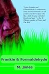 Frankie & Formaldehyde by M.  Jones