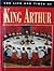 The Life and Times of King Arthur