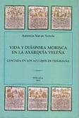 Vida y diáspora morisca en la Axarquía veleña (Contada en los azulejos de Frigiliana)