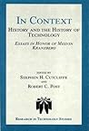In Context: History and the History of Technology: Essays in Honor of Melvin Kranzberg (Research in Technology Studies, Vol 1)