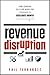 Revenue Disruption by Phil Fernandez Revenue Disruption by Phil Fernandez