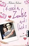I kissed a Zombie and I liked it by Adam Selzer