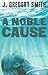 A Noble Cause by J. Gregory Smith
