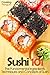 Sushi 101: The Fundamental Ingredients, Techniques and Concepts of Sushi