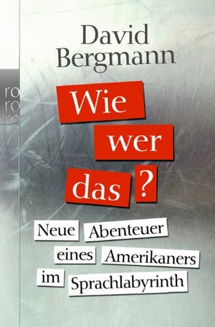 Wie, Wer, Das? - Neue Abenteuer eines Amerikaners im Sprachlabyrinth (Paperback)