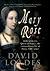 Mary Rose: Tudor Princess, Queen of France. The Extraordinary Life of Henry VIII's Sister