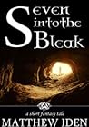 Seven Into the Bleak by Matthew Iden