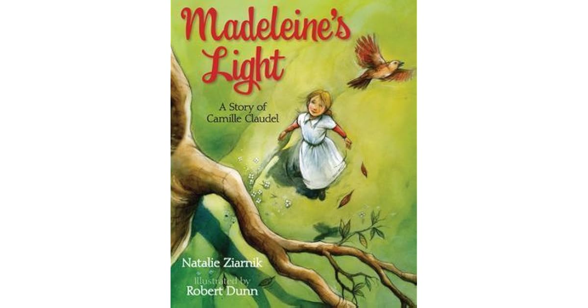 Madeleine's Light; A Story of Camille Claudel by Natalie Ziarnik