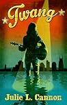 Twang by Julie L. Cannon Twang by Julie L. Cannon