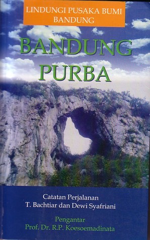 Bandung Purba: Catatan Perjalanan T. Bachtiar dan Dewi Syafriani