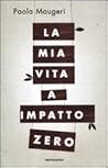 La mia vita a impatto zero by Paola Maugeri