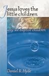 Jesus Loves the Little Children by Daniel R. Hyde