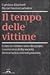 Il tempo delle vittime - Come le vittime sono diventate i nuo... by Caroline Eliacheff
