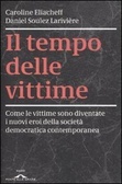 Il tempo delle vittime - Come le vittime sono diventate i nuovi eroi della società democratica contemporanea (Paperback)