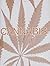 Cannabis: The Hip History of Hemp: Cannibis Indica; Cannibis Sativa