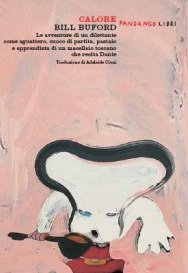 Calore. Le avventure di un dilettante come sguattero, cuoco di partita, pastaio e apprendista di un macellaio toscano che recita Dante