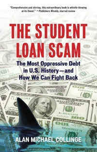 The Student Loan Scam: The Most Oppressive Debt in U.S. History and How We Can Fight Back (Hardcover)