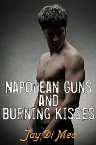 Napolean Guns and Burning Kisses (Kindle Edition)