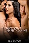 The Direction Of Greatest Courage by Erik Moore
