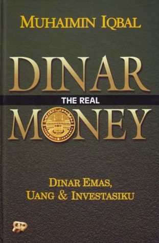 Dinar The Real Money: Dinar Emas, Uang & Investasiku