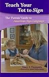 Teach Your Tot to Sign: The Parents' Guide to American Sign Language