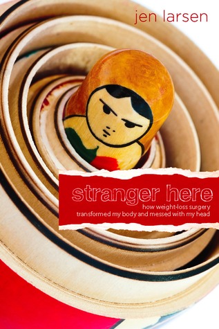 Stranger Here: How Weight-Loss Surgery Transformed My Body and Messed with My Head (Paperback)