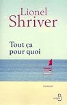 Tout ça pour quoi by Lionel Shriver