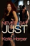 Never Say Just