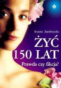 Żyć 150 lat. Prawda czy fikcja?
