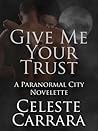 Give Me Your Trust by Celeste  Carrara
