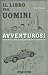 Il libro per uomini avventurosi. Vivere all'aria aperta: consigli utili e tecniche di sopravvivenza