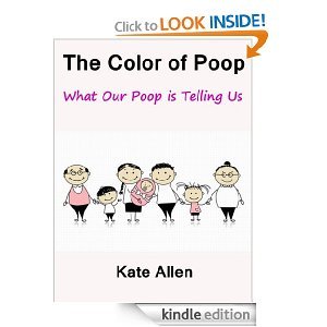 The Color of Poop ~ What Our Poop is Telling Us (Kindle Edition)