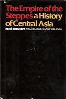 The Empire of the Steppes: A History of Central Asia