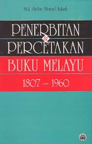Penerbitan Dan Percetakan Buku Melayu 1807-1960
