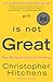 God Is Not Great: How Relig...