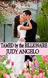 Tamed by the Billionaire by Judy Angelo