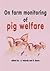 On farm monitoring of pig welfare by R. Geers