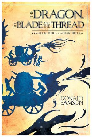 The Dragon, The Blade and the Thread (The Star Trilogy, #3)