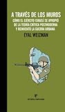 A través de los muros: cómo el ejército israelí se apropió de la teoría crítica postmoderna y reinventó la guerra urbana