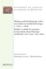 Making and Breaking the Rules: Succession in Medieval Europe, c.1000 - c.1600. Etablir et Abolir les Normes: La Succession dans l'Europe Medievale, ... Au Moyen Age) (French and English Edition)