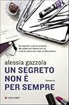 Un segreto non è per sempre by Alessia Gazzola
