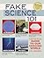 Fake Science 101: A Less-Than-Factual Guide to Our Amazing World