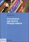 Introduzione agli studi di filologia italiana Introduzione agli studi di filologia italiana