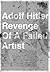 Adolf Hitler: Revenge Of A Failed Artist