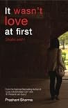 It Wasn't Love At First Shalini And I
