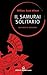 Il samurai solitario by William Scott Wilson