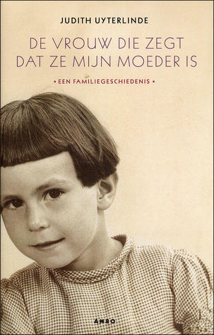 De vrouw die zegt dat ze mijn moeder is: een familiegeschiedenis (Hardcover)
